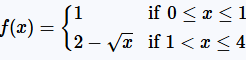 Piecewise function f(x) equals 1 for x between 0 and 1, and 2 minus square root of x for x between 1 and 4.