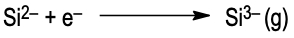 Si2- gaining an electron to form Si3-.