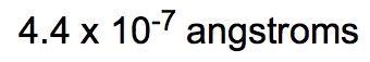 Calculation result: 4.4 x 10^-7 angstroms.