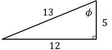 Right triangle with sides 5, 12, and hypotenuse 13, angle phi opposite side 5, right angle indicated.