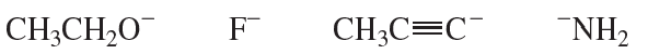 Chemical species listed for ranking from strongest to weakest base: CH3CH2O−, F−, CH3C≡C−, NH2−.