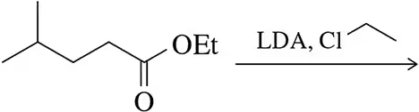 Chemical reaction showing ester with LDA and ethyl chloride, indicating enolate formation and alkylation.