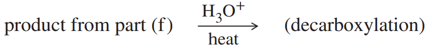 Chemical reaction showing the product from part (f) with H3O+ and heat leading to decarboxylation.