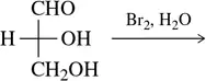 Chemical structure of a monosaccharide with a reaction arrow and reagents Br2 and H2O for weak oxidation.