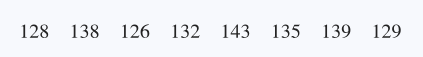 "Widths of Egyptian skulls in mm: 128, 138, 126, 132, 143, 135, 139, 129."