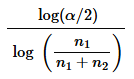 Mathematical formula showing log(alpha/2) divided by log(n1 divided by (n1 plus n2)) for critical value calculation.